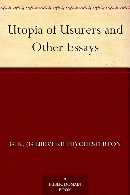 Utopia of Usurers and Other Essays by G. K. (Gilbert Keith) Chesterton
