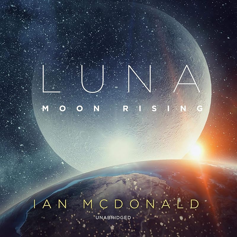 Luna: Moon Rising: The Luna Trilogy, Book 3 by Ian McDonald