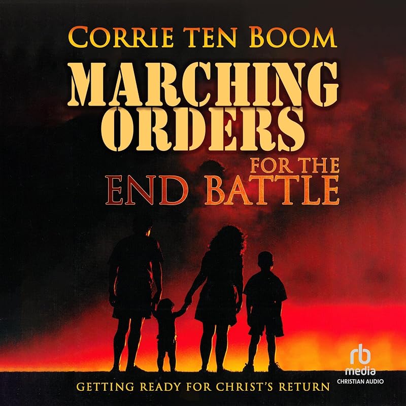 Marching Orders for the End Battle: Getting Ready for Christ's Return by Corrie Ten Boom