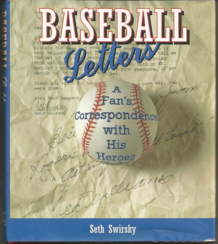 Baseball Letters: A Fan's Correspondence With His Heroes by Seth Swirsky