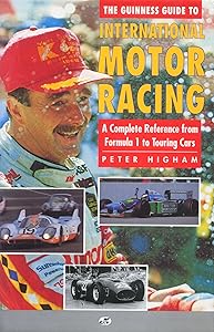 The Guinness Guide to International Motor Racing: A Complete Reference from Formula One to Touring Cars by Peter Higham