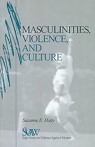 Masculinities, Violence and Culture (SAGE Series on Violence against Women) by Suzanne E. Hatty