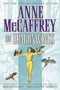 On Dragonwings: Three Thrilling Novels of Pern in One Volume! Dragonsdawn, Dragonseye, Moreta (Pern: On Dragons)