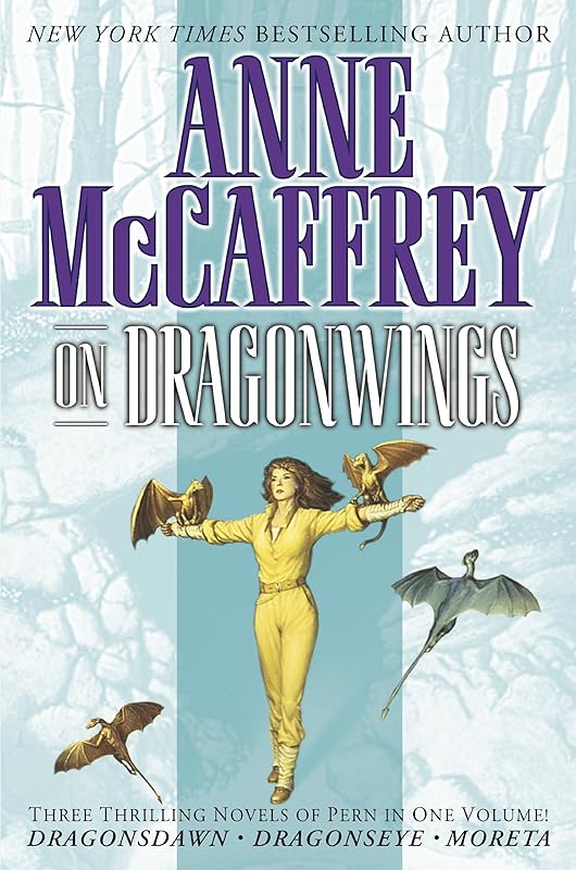 On Dragonwings: Three Thrilling Novels of Pern in One Volume! Dragonsdawn, Dragonseye, Moreta (Pern: On Dragons) by Anne McCaffrey
