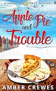Apple Pie and Trouble (Sandy Bay Cozy Mystery Book 1) by Amber Crewes