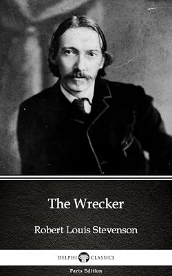 The Wrecker by Robert Louis Stevenson - Delphi Classics (Illustrated) (Delphi Parts Edition (Robert Louis Stevenson) Book 8)