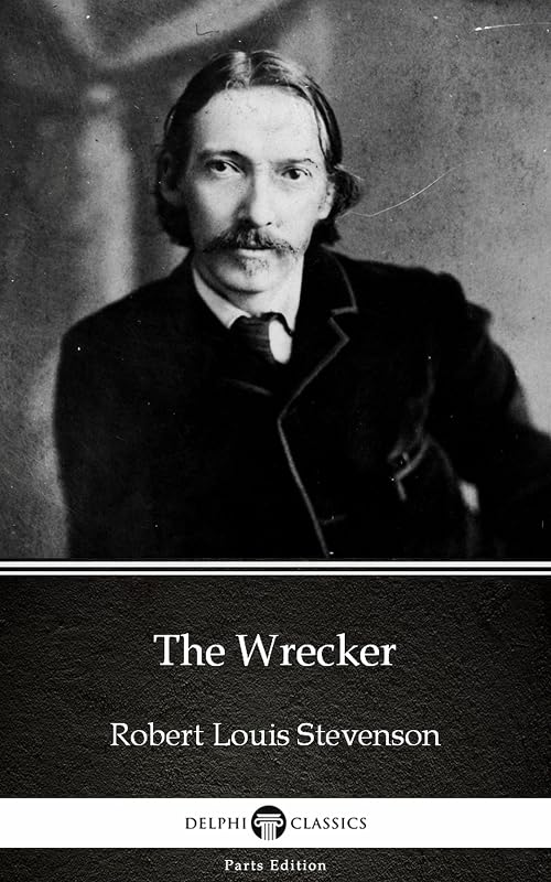 The Wrecker by Robert Louis Stevenson - Delphi Classics (Illustrated) (Delphi Parts Edition (Robert Louis Stevenson) Book 8) by Robert Louis Stevenson