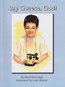 Say Cheese, God! by David Burciaga