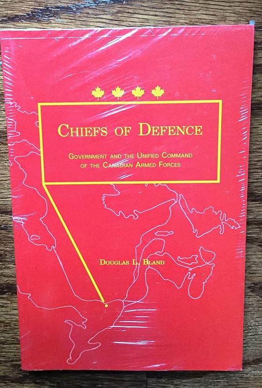 Chiefs of Defence Government and the Unified Command of the Canadian Armed Forces by Douglas L. Bland