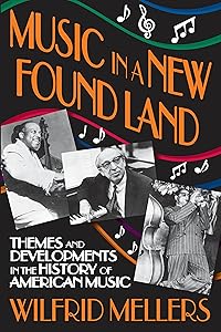 Music in a New Found Land: Themes and Developments in the History of American Music