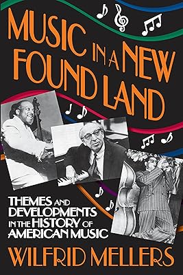 Music in a New Found Land: Themes and Developments in the History of American Music