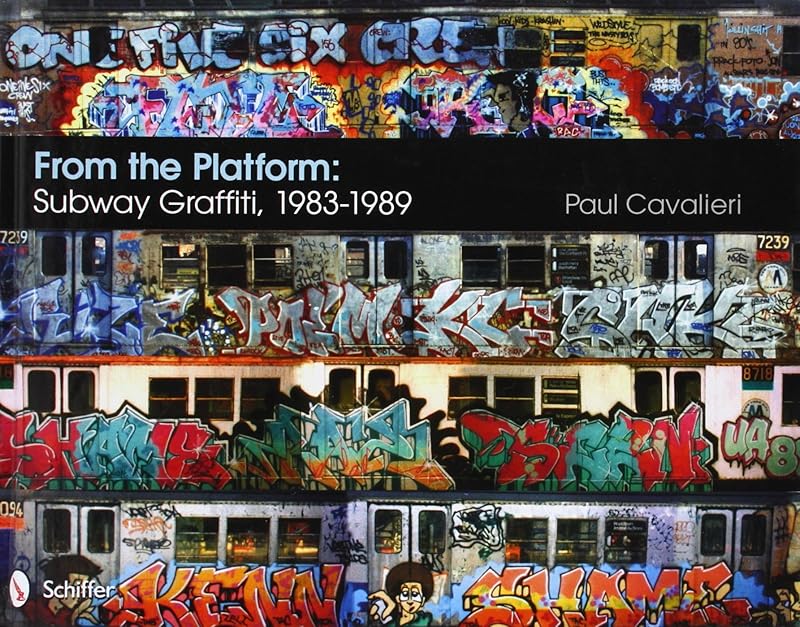 From the Platform: Subway Graffiti, 1983-1989 by Paul Cavalieri