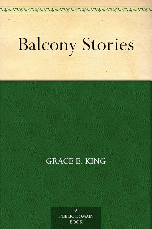 Balcony Stories by Grace King