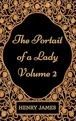 The Portrait of a Lady - Volume 2: By Henry James - Illustrated