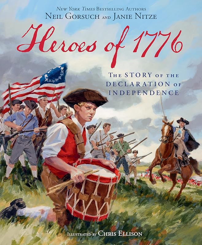 Heroes of 1776: The Story of the Declaration of Independence by Neil Gorsuch