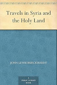 Travels in Syria and the Holy Land by John Lewis Burckhardt
