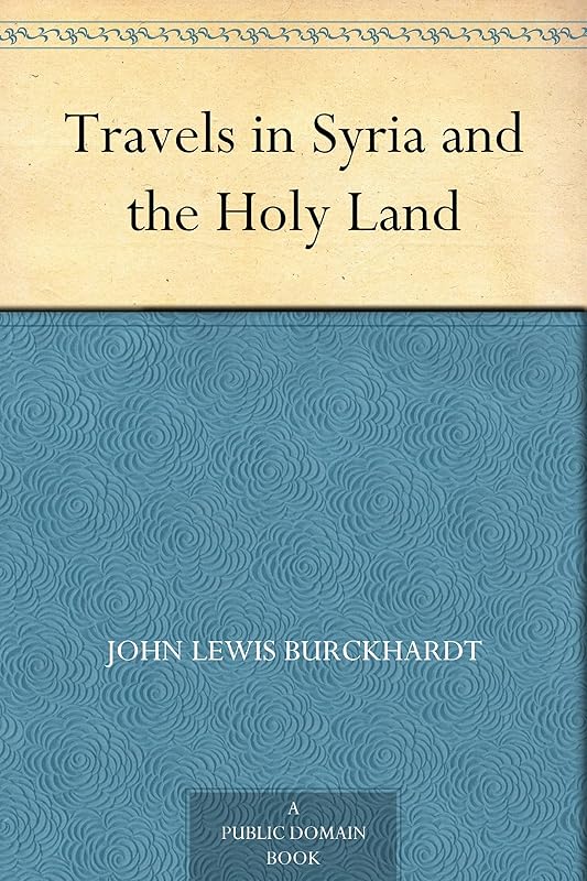 Travels in Syria and the Holy Land by John Lewis Burckhardt