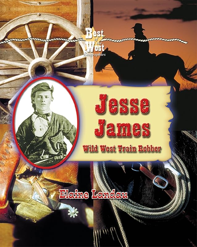 Jesse James: Wild West Train Robber (Best of the West Biographies) by Elaine Landau