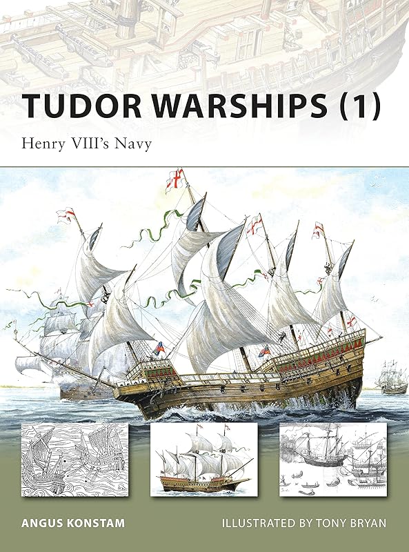 Tudor Warships (1): Henry VIII’s Navy (New Vanguard) by Angus Konstam