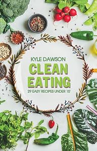 CLEAN EATING: 29 easy recipes under 15' by Kyle Dawson
