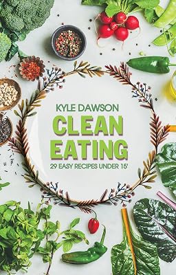 CLEAN EATING: 29 easy recipes under 15'
