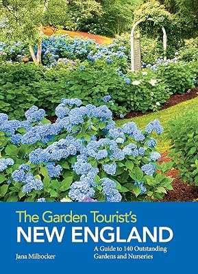 The Garden Tourist's New England: A Guide to 140 Outstanding Gardens and Nurseries