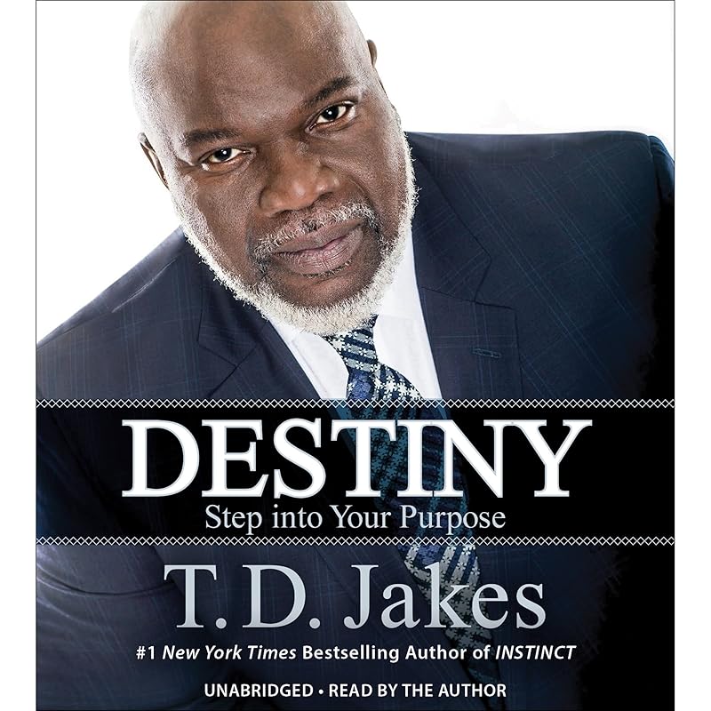 Destiny: Step into Your Purpose by T. D. Jakes