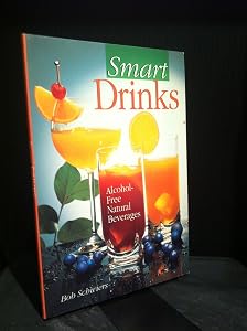 Smart Drinks: Alcohol-Free Natural Beverages by Bob Schwiers
