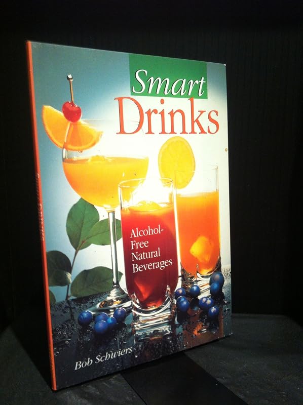 Smart Drinks: Alcohol-Free Natural Beverages by Bob Schwiers