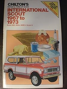 Chilton's Repair and Tune-Up Guide: International Scout 1967-1973