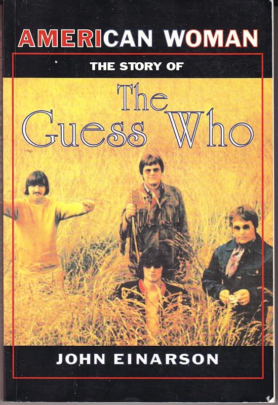 American Woman: The Story of the Guess Who by John Einarson