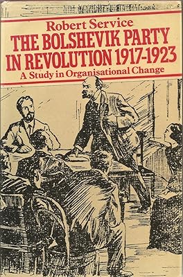 The Bolshevik Party in Revolution: 1917-1923 A Study in Organisational Change