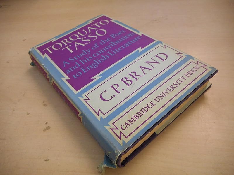 Torquato Tasso: A Study of the Poet and of his Contribution to English Literature by C. P. Brand