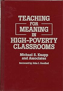 Teaching for Meaning in High-Poverty Classrooms by Michael S. Knapp