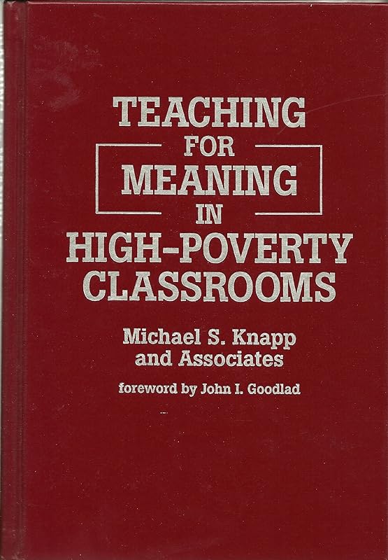 Teaching for Meaning in High-Poverty Classrooms by Michael S. Knapp