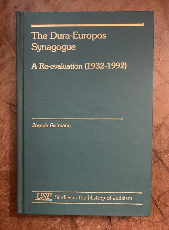 The Dura-Europos Synagogue: A Re-evaluation (1932-1992) (Studies in the History of Judaism) by Joseph Gutmann