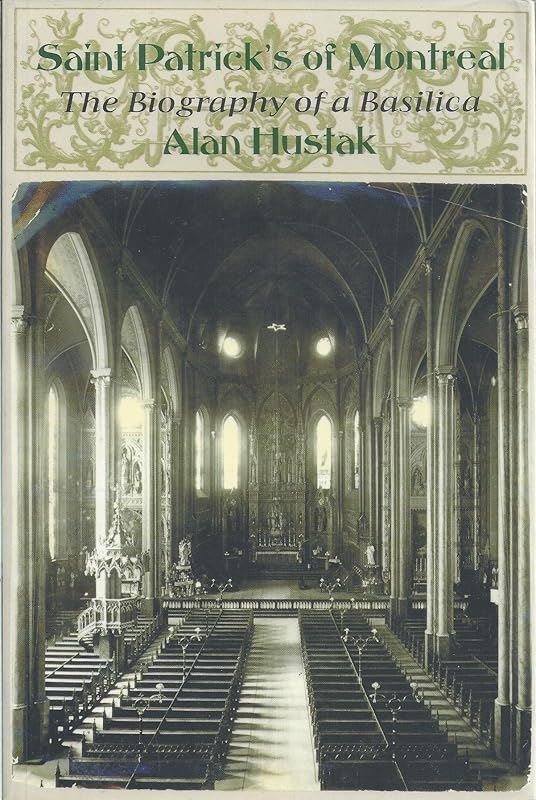 Saint Patrick's of Montreal: The biography of a basilica (Dossier Québec series) by Alan Hustak