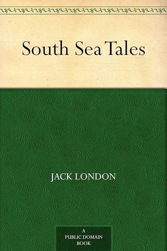 South Sea Tales by Jack London