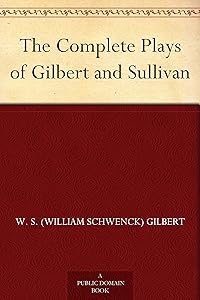 The Complete Plays of Gilbert and Sullivan by William Schwenck Gilbert