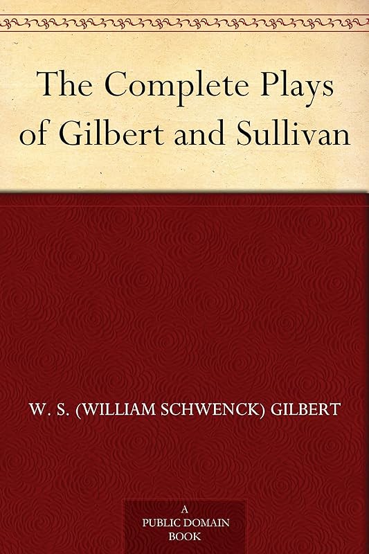 The Complete Plays of Gilbert and Sullivan by William Schwenck Gilbert