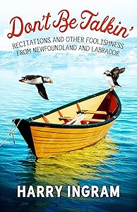 Don't Be Talkin': Recitations and Other Foolishness from Newfoundland and Labrador by Harry Ingram