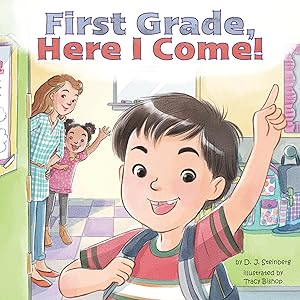 First Grade, Here I Come! by D.J. Steinberg