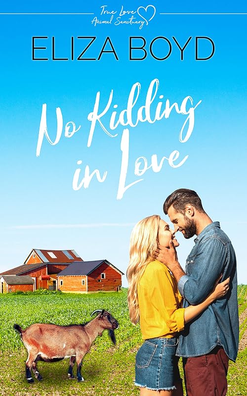 No Kidding in Love: A Clean Small Town Romance (True Love Animal Sanctuary Book 2) by Eliza Boyd
