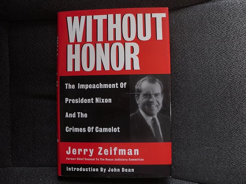 Without Honor: Crimes of Camelot and the Impeachment of Richard Nixon by J. M. Zeifman