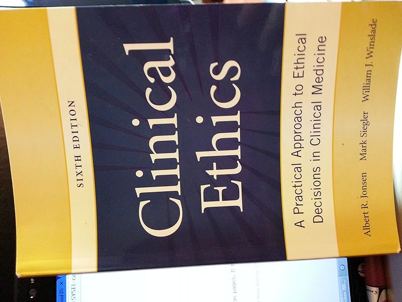 Clinical Ethics: A Practical Approach to Ethical Decisions in Clinical Medicine, Sixth Edition by Albert Jonsen