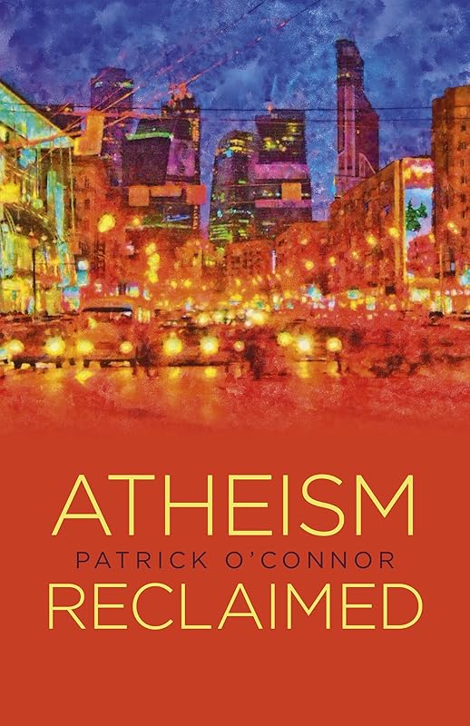 Atheism Reclaimed by Patrick O'Connor