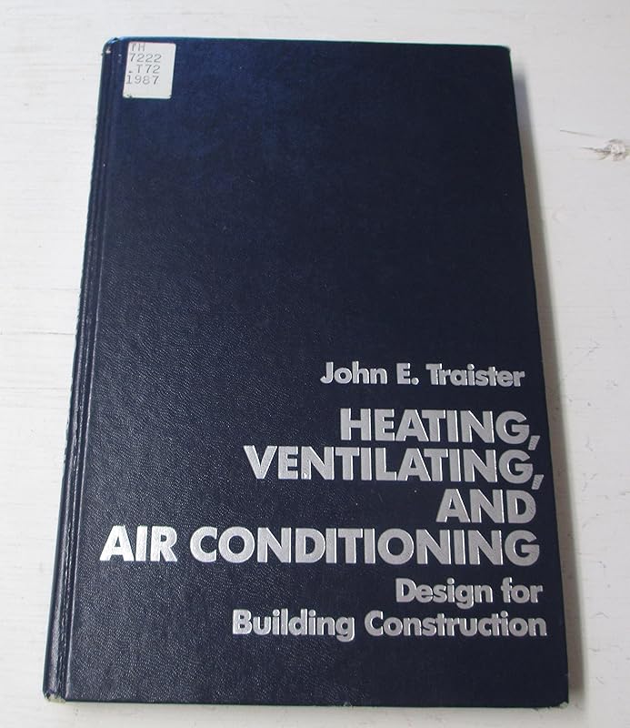 Heating, Ventilating, and Air Conditioning: Design for Building Construction by John E. Traister