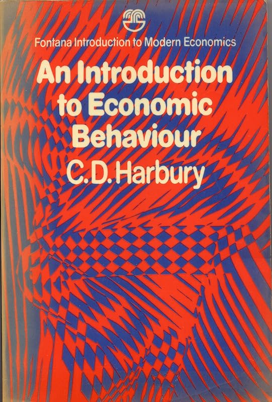 An introduction to economic behaviour, (Fontana introduction to modern economics) by C.D. Harbury