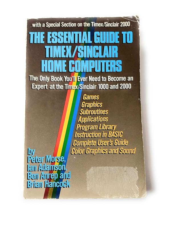 The Essential Guide to Timex/Sinclair Home Computers: The Only Book You'll Ever Need to Become an Expert at the Timex/Sinclair 1000 and 2000 (Touchstone Books (Paperback)) by Peter Morse