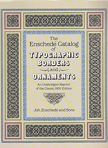 The Enschedé Catalog of Typographic Borders and Ornaments: An Unabridged Reprint of the Classic 1891 Edition by Joh Enschede and Sons
